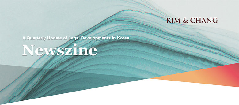 KIM&CHANG A Quarterly Update of Legal Developments in Korea Newszine